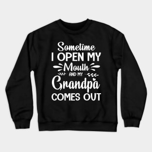 Sometime I Open My Mouth And My Grandpa Comes Out Happy Summer Father Parent July 4th Day Crewneck Sweatshirt